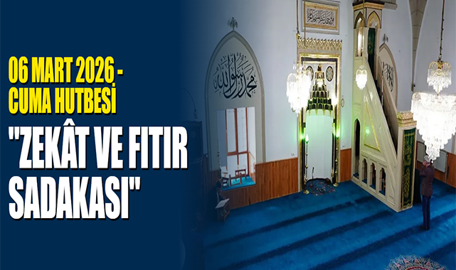 06 Mart 2026 - Cuma Hutbesi: 