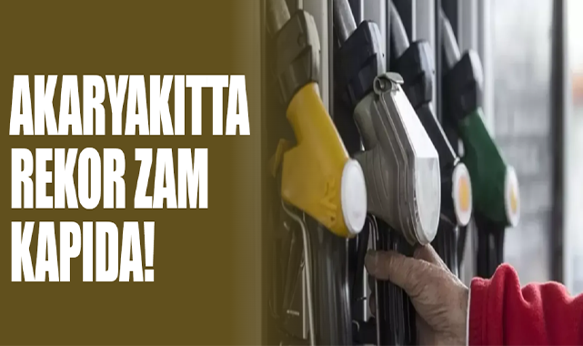 Akaryakıtta Rekor Zam Kapıda!