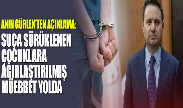 Akın Gürlek'ten Açıklama: Ağırlaştırılmış Müebbet Yolda