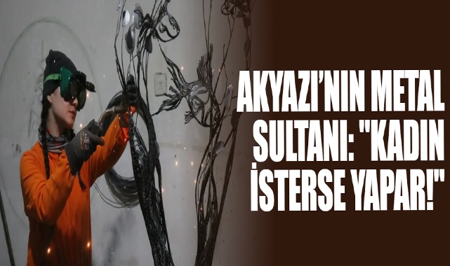 Akyazı’nın Metal Sultanı: 