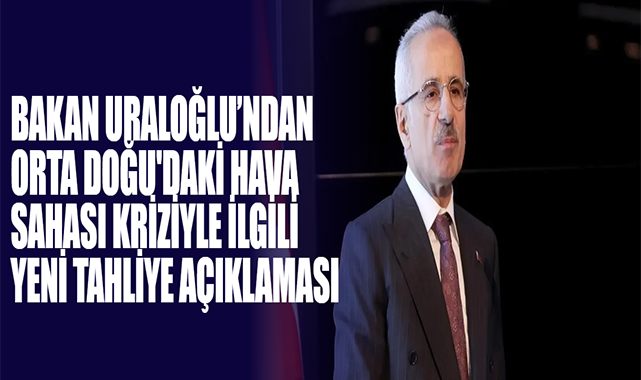 Bakan Uraloğlu’ndan Orta Doğu'daki Hava Sahası Kriziyle İlgili Yeni Tahliye Açıklaması