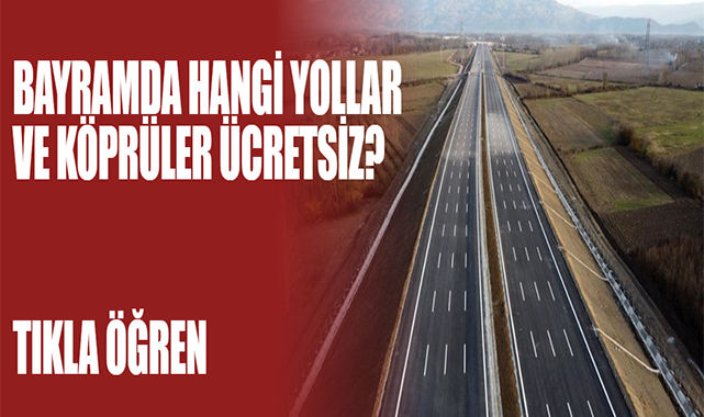 Bayramda Hangi Yollar Ve Köprüler Ücretsiz?
