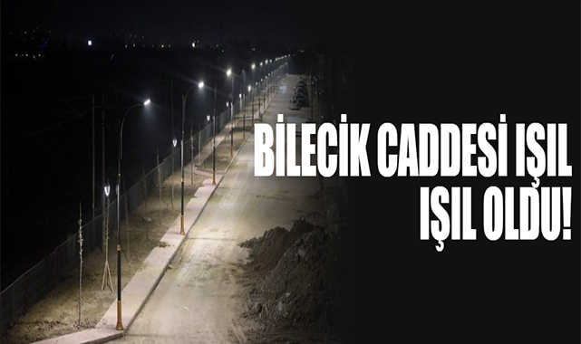 Bilecik Caddesi Işıl Işıl Oldu!