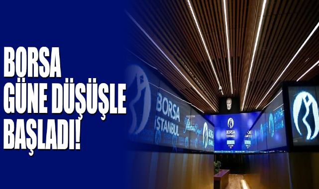 Borsa Güne Düşüşle Başladı!
