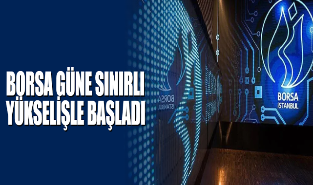 Borsa Güne Sınırlı Yükselişle Başladı