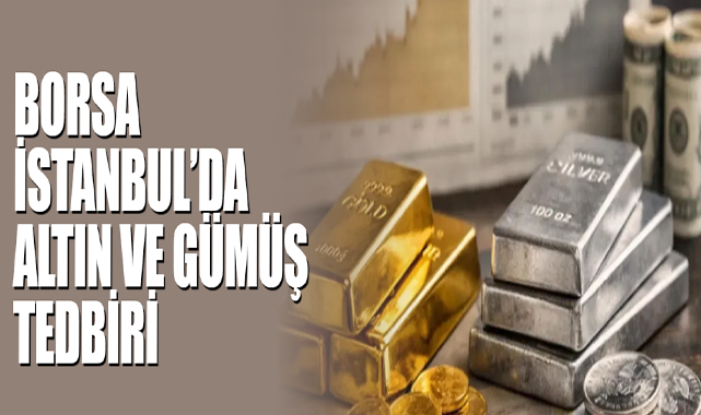 Borsa İstanbul’da Altın ve Gümüş Tedbiri