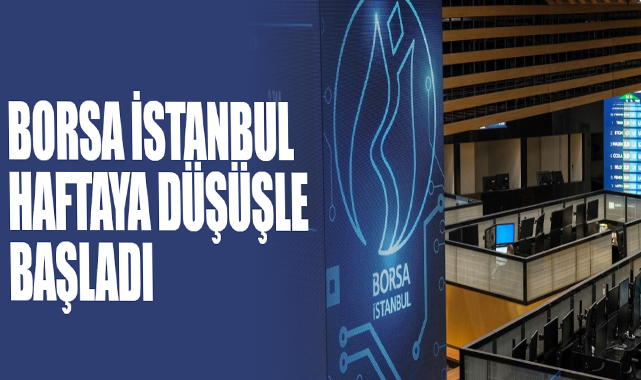 Borsa İstanbul Haftaya Düşüşle Başladı