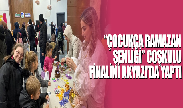 “Çocukça Ramazan Şenliği” Coşkulu Finalini Akyazı’da Yaptı