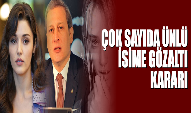 Çok Sayıda Ünlü İsime Gözaltı Kararı