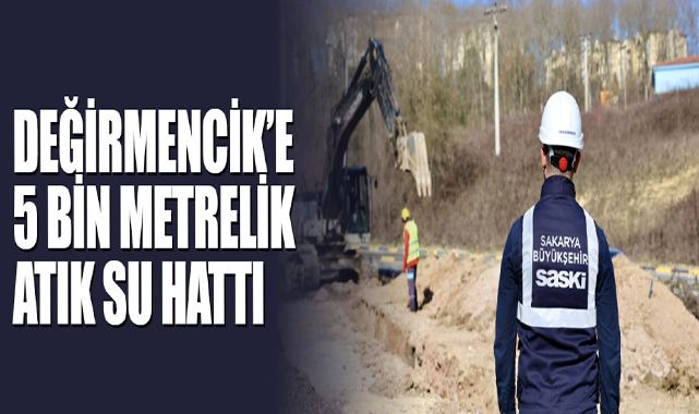 Değirmencik’e 5 Bin Metrelik Atık Su Hattı
