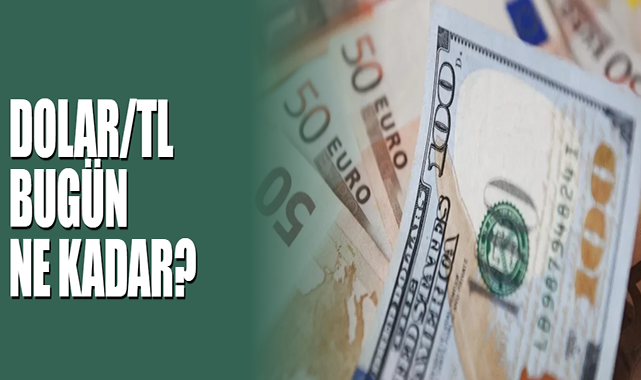 Dolar/TL Bugün Ne Kadar?