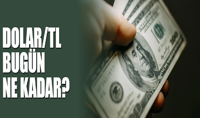 Dolar/TL Bugün Ne Kadar?