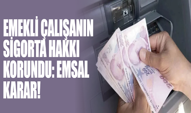 Emekli Çalışanın Sigorta Hakkı Korundu: Emsal Karar!