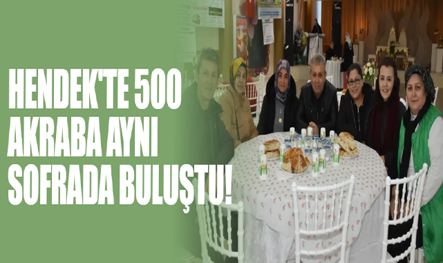 Hendek'te 500 Akraba Aynı Sofrada Buluştu!