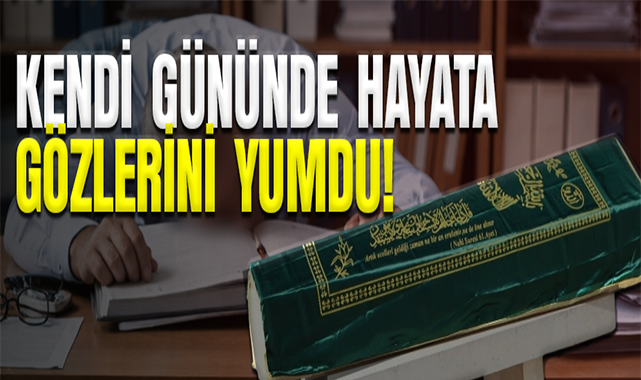 Kendi Gününde Hayata Gözlerini Yumdu!