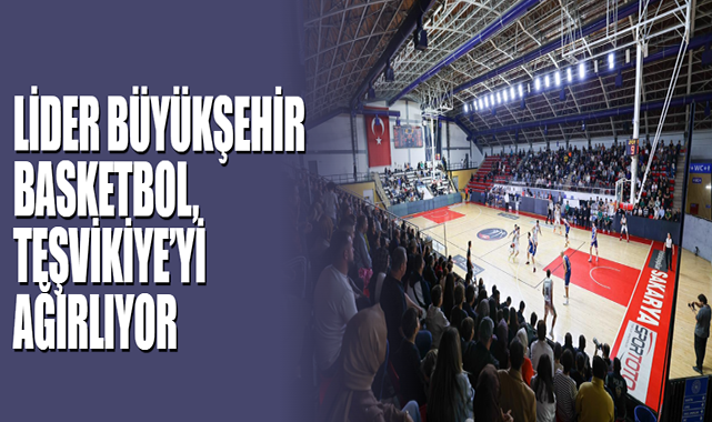 Lider Büyükşehir Basketbol, Teşvikiye’yi Ağırlıyor