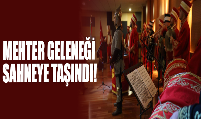 Mehter Geleneği Sahneye Taşındı!