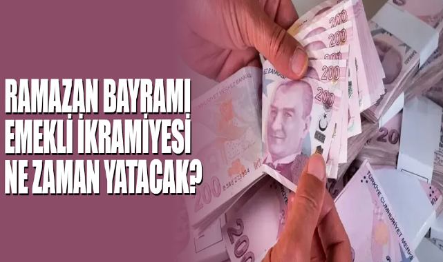 Ramazan Bayramı Emekli İkramiyesi Ne Zaman Yatacak?