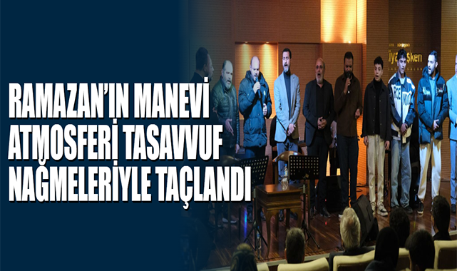 Ramazan’ın Manevi Atmosferi Tasavvuf Nağmeleriyle Taçlandı