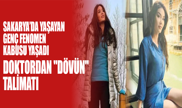 Sakarya’da Yaşayan Genç Fenomen Kabusu Yaşadı