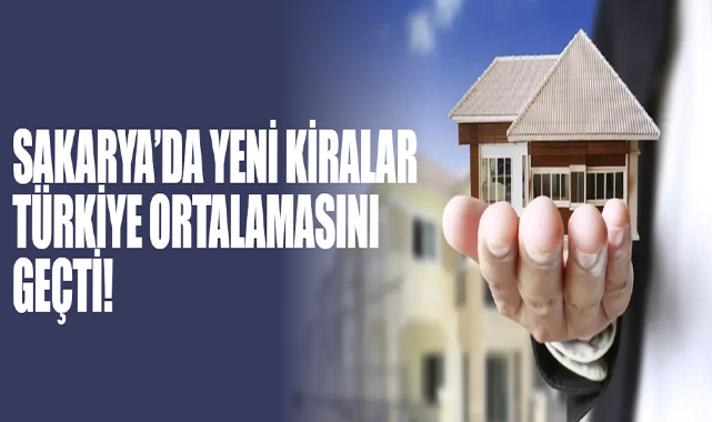 Sakarya’da Yeni Kiralar Türkiye Ortalamasını Geçti!