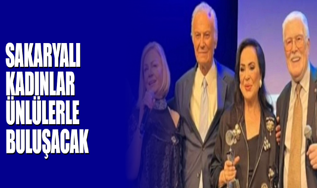 Sakaryalı Kadınlar Ünlülerle Buluşacak