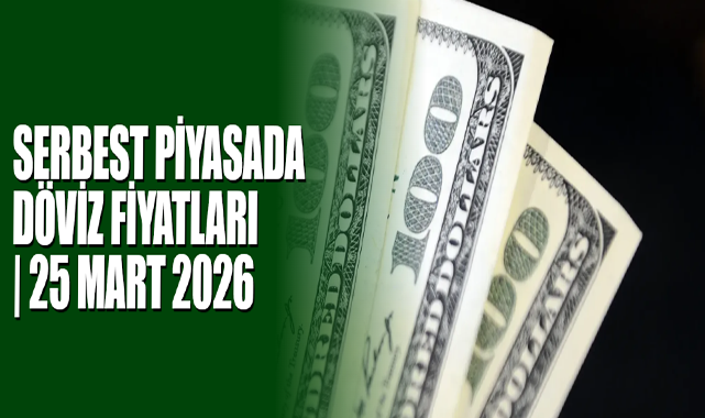 Serbest Piyasada Döviz Fiyatları | 25 Mart 2026