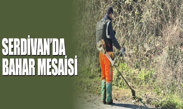 Serdivan’da Bahar Mesaisi