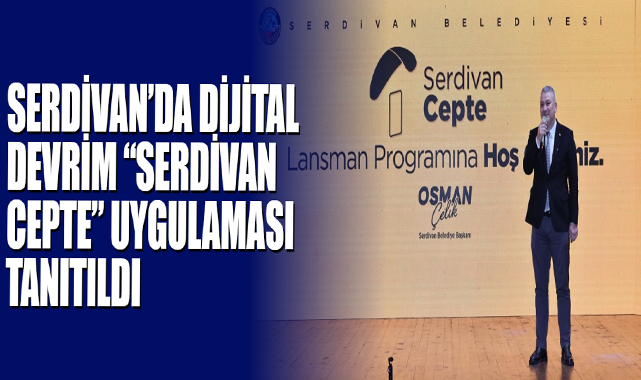Serdivan’da Dijital Devrim “Serdivan Cepte” Uygulaması Tanıtıldı