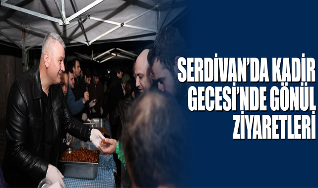 Serdivan’da Kadir Gecesi’nde Gönül Ziyaretleri