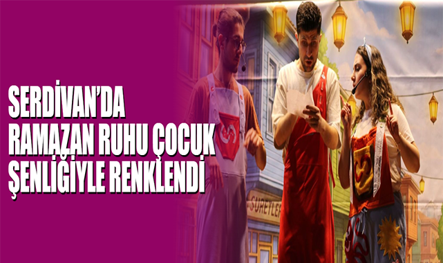 Serdivan’da Ramazan Ruhu Çocuk Şenliğiyle Renklendi