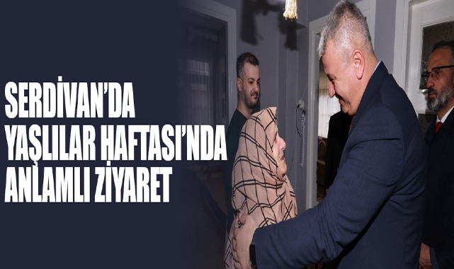 Serdivan’da Yaşlılar Haftası’nda Anlamlı Ziyaret