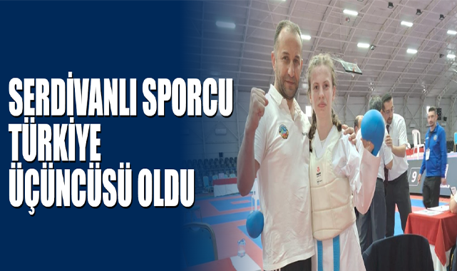 Serdivanlı Sporcu Türkiye Üçüncüsü Oldu