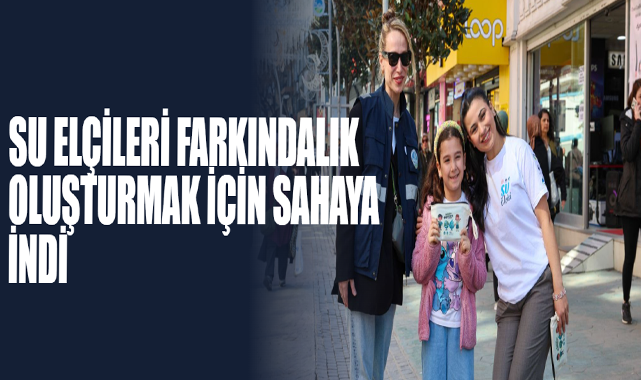 Su Elçileri farkındalık oluşturmak için sahaya indi