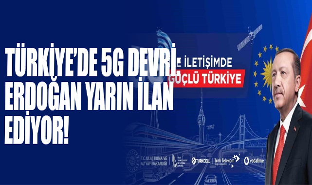 Türkiye’de 5G Devri: Erdoğan Yarın İlan Ediyor!