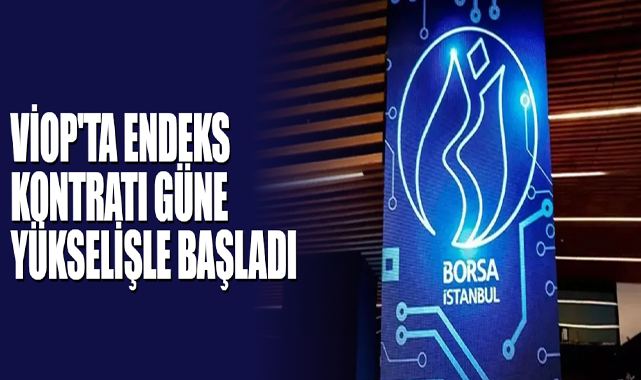 VİOP'ta Endeks Kontratı Güne Yükselişle Başladı