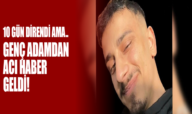 10 Gün Direndi Ama..