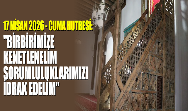 17 Nisan 2026 - Cuma Hutbesi: 