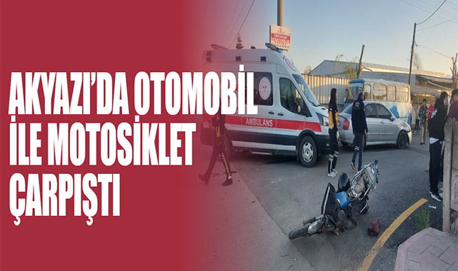 Akyazı’da Otomobil ile Motosiklet Çarpıştı