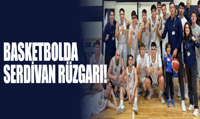 Basketbolda Serdivan Rüzgarı!