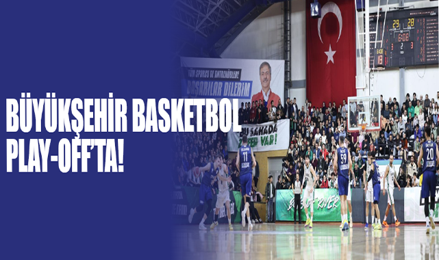 Büyükşehir Basketbol Play-Off’ta!