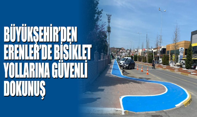 Büyükşehir’den Erenler’de Bisiklet Yollarına Güvenli Dokunuş