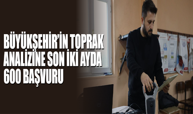 Büyükşehir’in Toprak Analizine Son İki Ayda 600 Başvuru