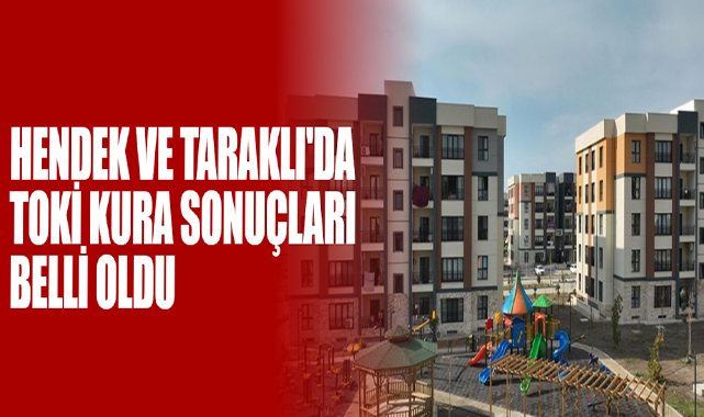 Hendek Ve Taraklı'da Toki Kura Sonuçları Belli Oldu