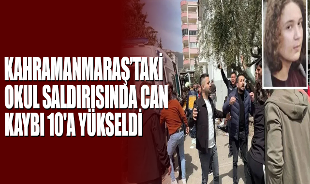 Kahramanmaraş’taki Okul Saldırısında Can Kaybı 10'a Yükseldi