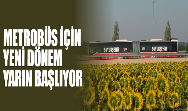 Metrobüs İçin Yeni Dönem Yarın Başlıyor