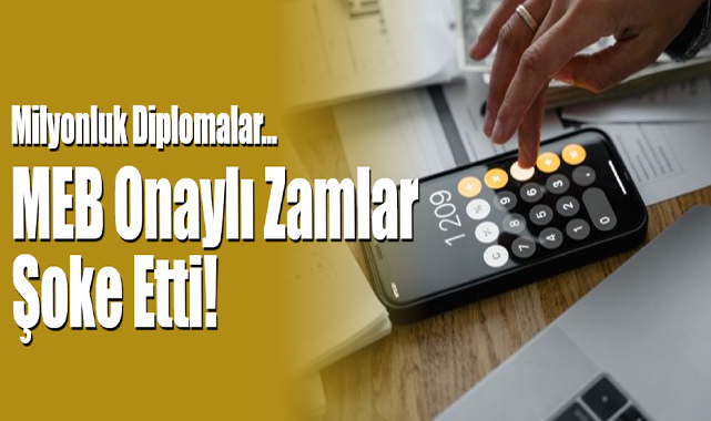 Milyonluk Diplomalar... MEB Onaylı Zamlar Şoke Etti!