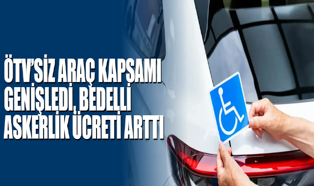 ÖTV’siz Araç Kapsamı Genişledi, Bedelli Askerlik Ücreti Arttı