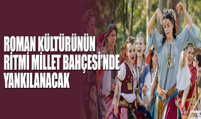Roman Kültürünün Ritmi Millet Bahçesi’nde Yankılanacak