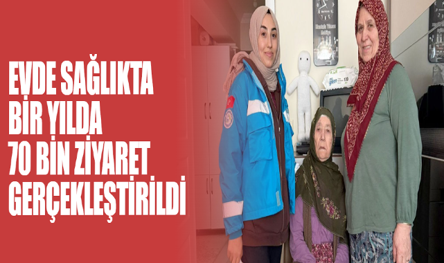 Sakarya’da Evde Sağlıkta Bir Yılda 70 Bin Ziyaret Gerçekleştirildi